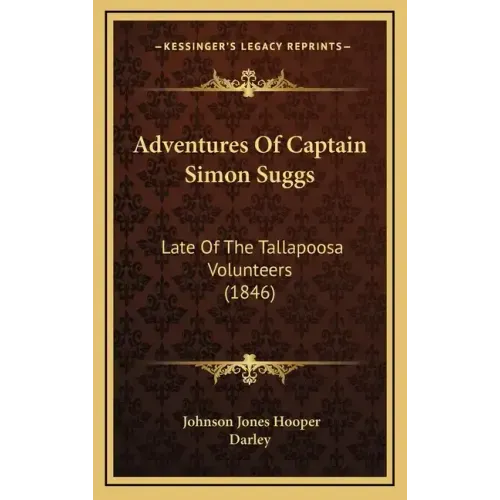 Adventures Of Captain Simon Suggs: Late Of The Tallapoosa Volunteers (1846)