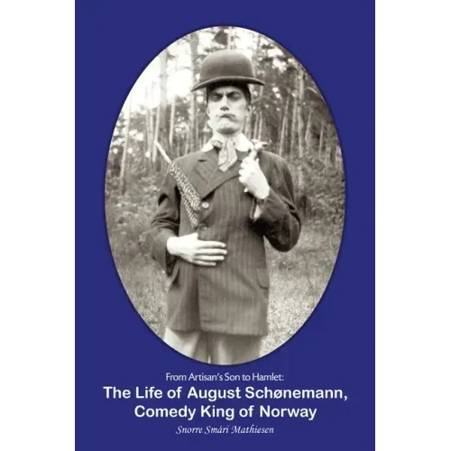 From Artisan's Son to Hamlet: The Life of August Schønemann, Comedy King of Norway