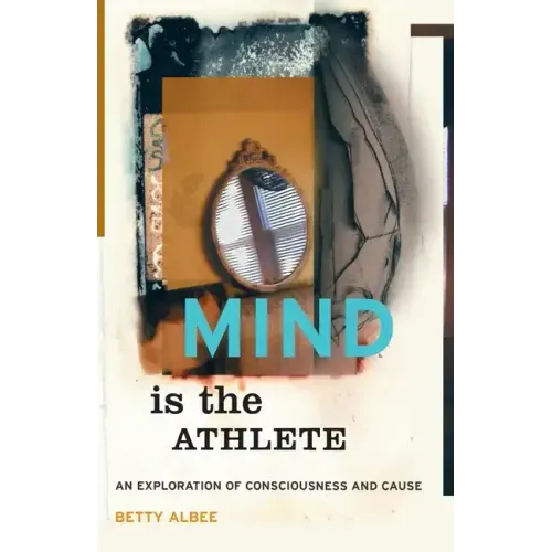 Mind Is the Athlete: An Exploration of Consciousness and Cause