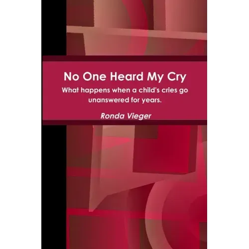 No One Heard My Cry What happens when a child's cries go unanswered for years.