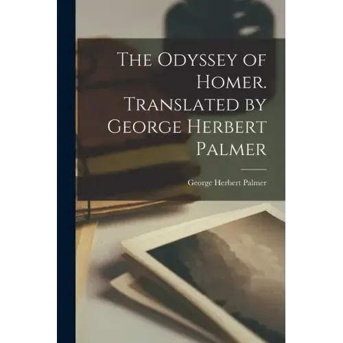 The Odyssey of Homer. Translated by George Herbert Palmer