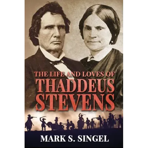 The Life and Loves of Thaddeus Stevens
