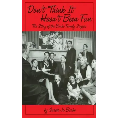 Don't Think It Hasn't Been Fun: The Story of the Burke Family Singers