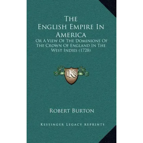The English Empire In America: Or A View Of The Dominions Of The Crown Of England In The West Indies (1728)