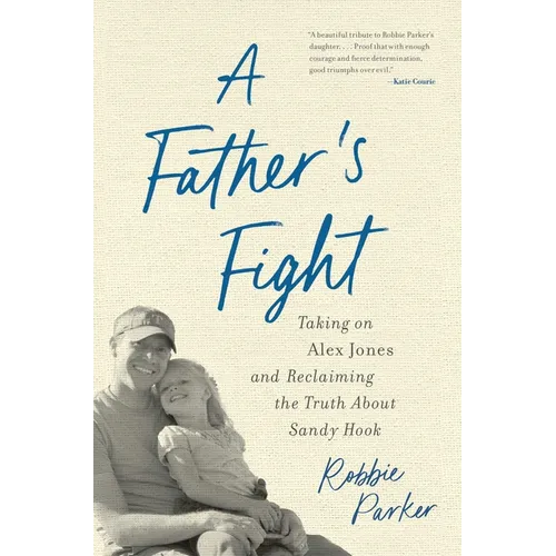 A Father's Fight: Taking on Alex Jones and Reclaiming the Truth about Sandy Hook