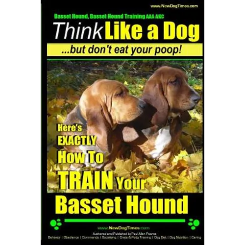 Basset Hound, Basset Hound Training AAA AKC: Think Like a Dog, But Don't Eat Your Poop! Basset Hound Breed Expert Training: Here's EXACTLY How To TRAI