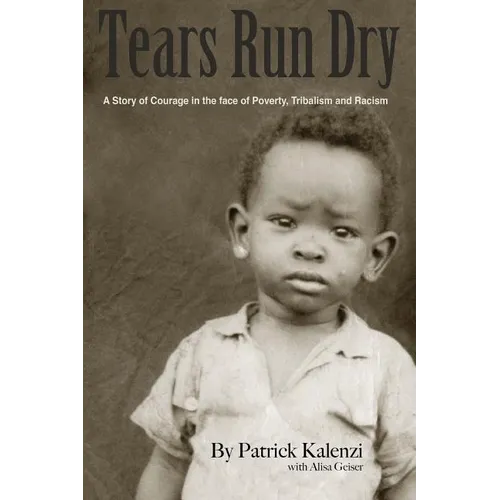Tears Run Dry: A Story of Courage in the face of Poverty, Tribalism and Racism