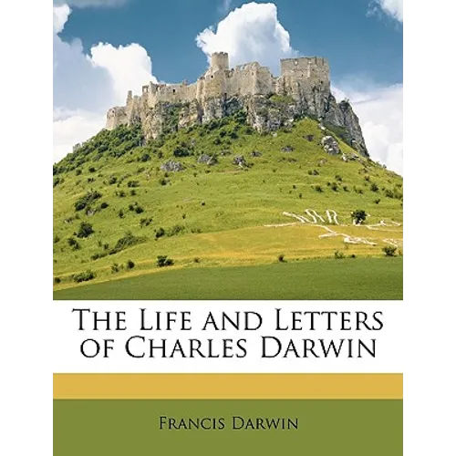 The Life and Letters of Charles Darwin