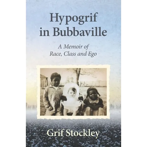 Hypogrif in Bubbaville: A Memoir of Race, Class and Ego
