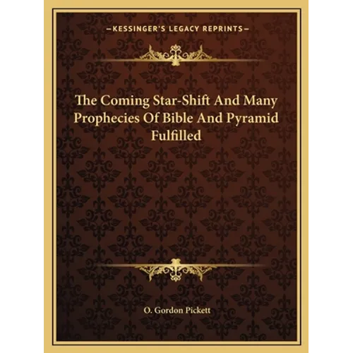 The Coming Star-Shift And Many Prophecies Of Bible And Pyramid Fulfilled