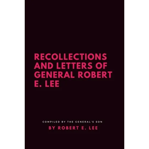 Recollections and Letters of General Robert E. Lee