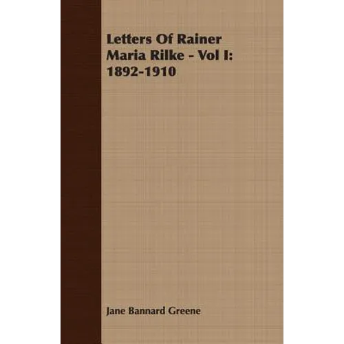 Letters Of Rainer Maria Rilke - Vol I: 1892-1910