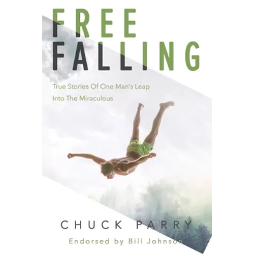 Free-Falling: True Stories of One Man's Leap into the Miraculous