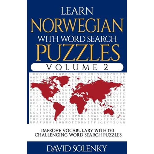 Learn Norwegian with Word Search Puzzles Volume 2: Learn Norwegian Language Vocabulary with 130 Challenging Bilingual Word Find Puzzles for All Ages