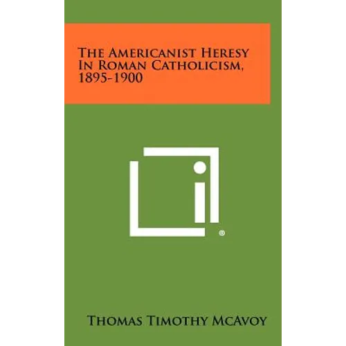 The Americanist Heresy In Roman Catholicism, 1895-1900
