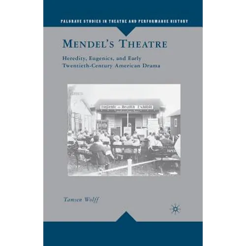 Mendel's Theatre: Heredity, Eugenics, and Early Twentieth-Century American Drama