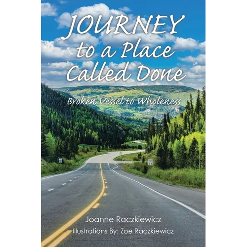 Journey to a Place Called Done: Broken Vessel to Wholeness