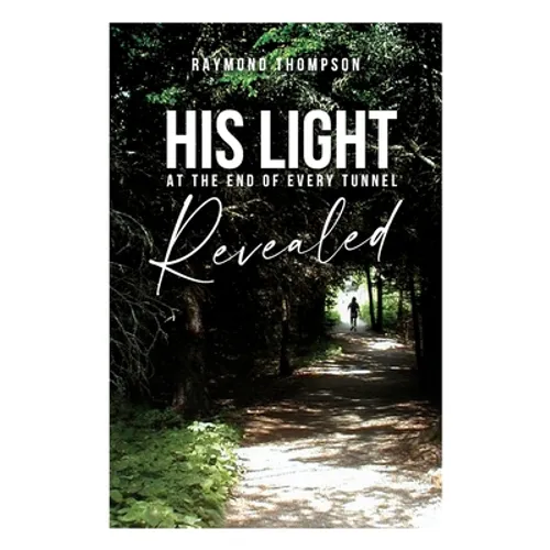 His Light at the End of Every Tunnel Revealed