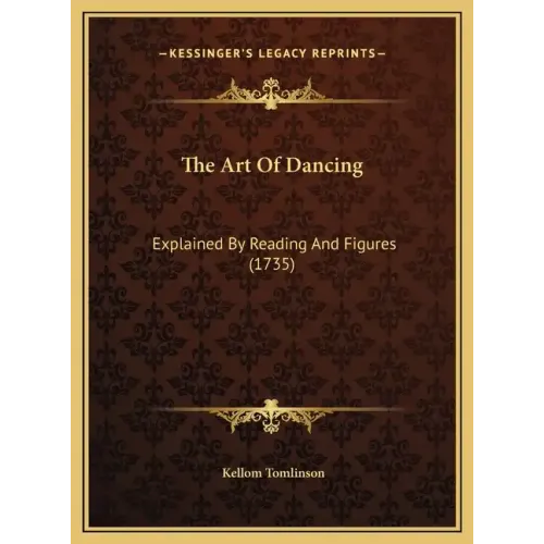 The Art Of Dancing: Explained By Reading And Figures (1735)