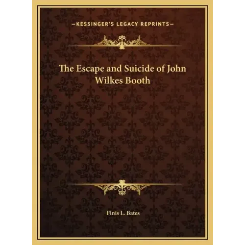 The Escape and Suicide of John Wilkes Booth