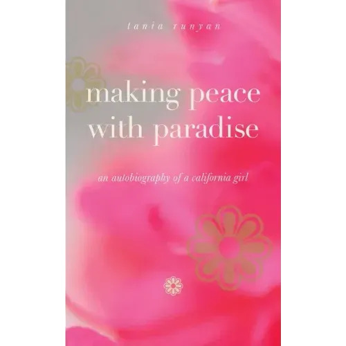 Making Peace With Paradise: an autobiography of a California girl