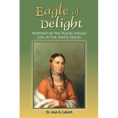 Eagle of Delight: Portrait of the Plains Indian Girl in the White House