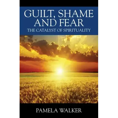Guilt, Shame and Fear: The Catalyst of Spirituality