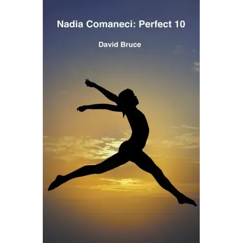 Nadia Comaneci: Perfect 10