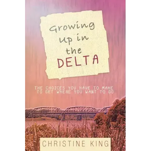 Growing Up in the Delta: The Choices You Have to Make to Get Where You Want to Go