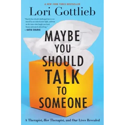 Maybe You Should Talk to Someone: A Therapist, Her Therapist, and Our Lives Revealed