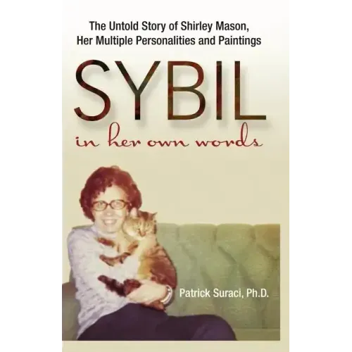 Sybil in Her Own Words: The Untold Story of Shirley Mason, Her Multiple Personalities and Paintings