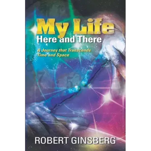 My Life: Here and There: A Journey that Transcends Time and Space