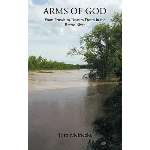 Arms of God: From Prussia to Texas to Death in the Brazos River
