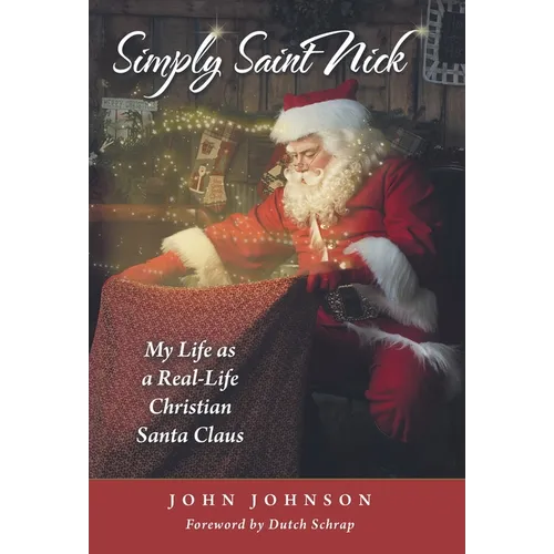 Simply Saint Nick: My Life as a Real-Life Christian Santa Claus