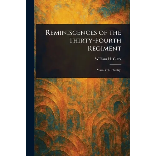 Reminiscences of the Thirty-Fourth Regiment
