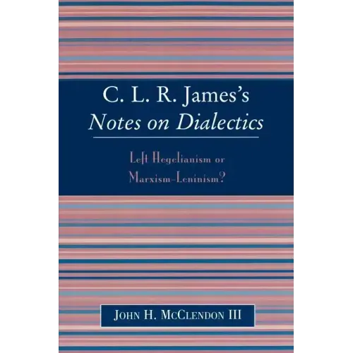 Clr James's Notes on Dialectics: Left Hegelianism or Marxism-Leninism?