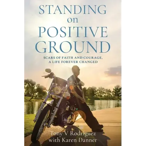Standing on Positive Ground: Scars of Faith and Courage, A Life Forever Changed