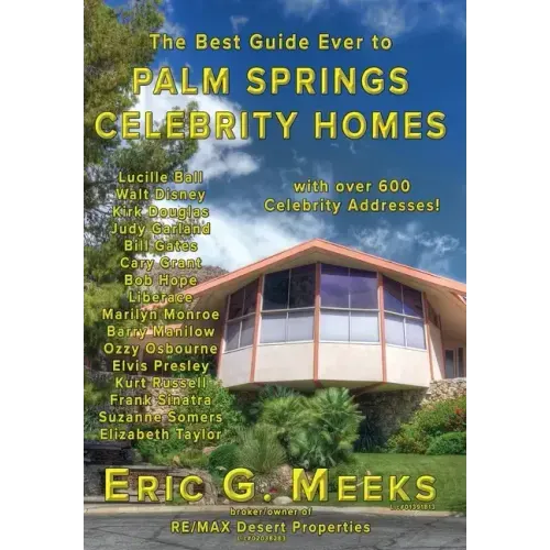 The Best Guide Ever to Palm Springs Celebrity Homes: Facts and Legends of the Village of Palm Springs