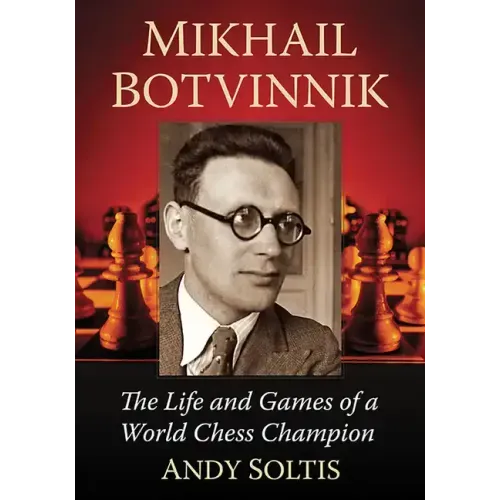 Mikhail Botvinnik: The Life and Games of a World Chess Champion