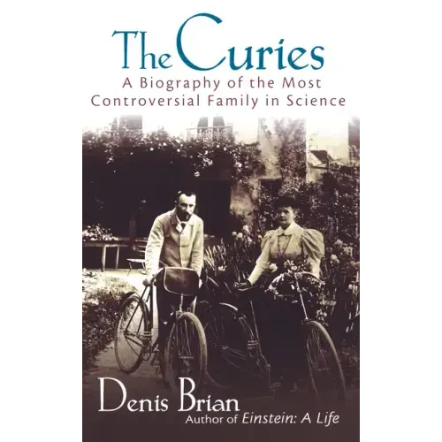 The Curies: A Biography of the Most Controversial Family in Science