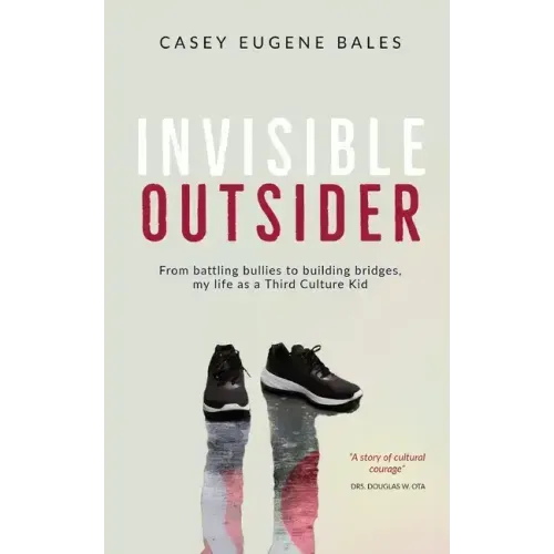 Invisible Outsider: From battling bullies to building bridges, my life as a Third Culture Kid