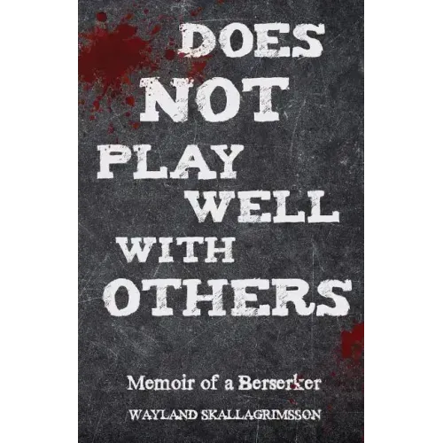 Does Not Play Well With Others: Memoir of a Berserker