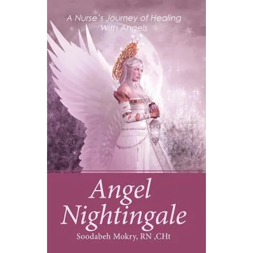 Angel Nightingale: A Nurse's Journey of Healing With Angels