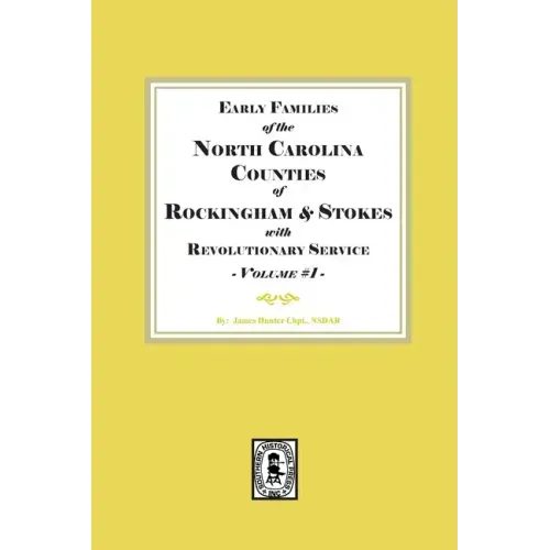 Early Families of North Carolina Counties of Rockingham and Stokes with Revolutionary Service. Volume #1