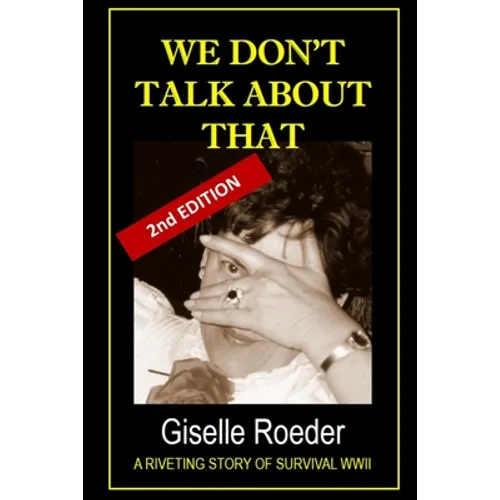We Don't Talk About That: A Riveting Story of Survival WWII