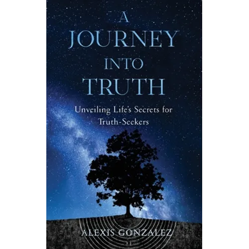 A Journey into Truth: Unveiling Life's Secrets for Truth-Seekers