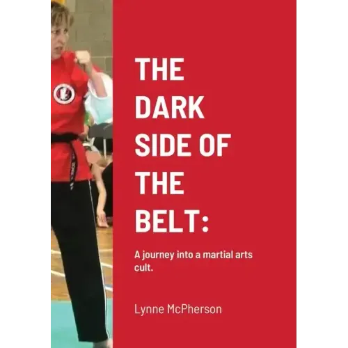 The Dark Side of the Belt: A journey into a martial arts cult.