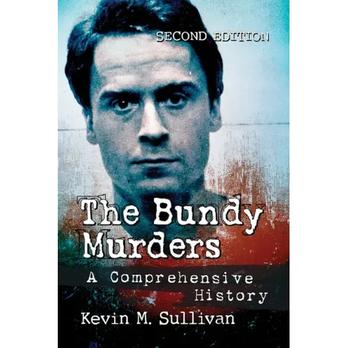 The Bundy Murders: A Comprehensive History, 2D Ed.