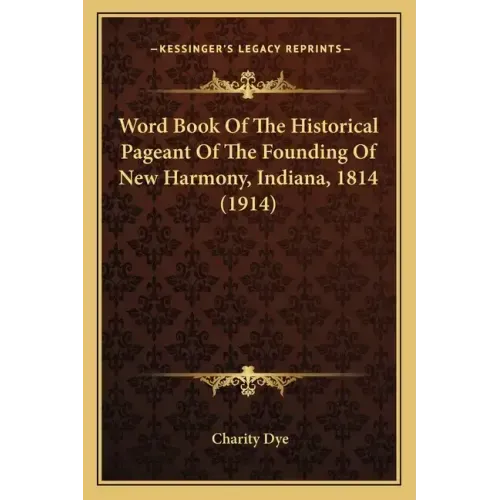 Word Book Of The Historical Pageant Of The Founding Of New Harmony, Indiana, 1814 (1914)