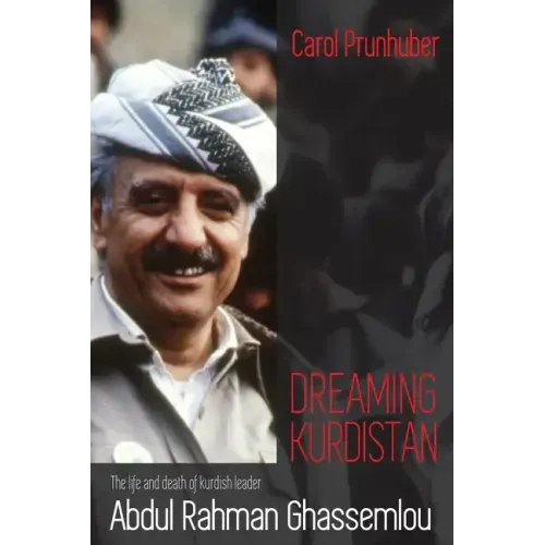 Dreaming Kurdistan: The Life and Death of Kurdish Leader Abdul Rahman Ghassemlou